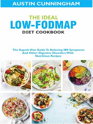 cover image of The Ideal Low Fodmap Diet Cookbook; the Superb Diet Guide to Relieving IBS Symptoms and Other Digestive Disorders With Nutritious Recipes